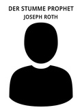 Joseph Roth - Der stumme Prophet.