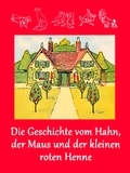Caroline von Oldenburg - Die Geschichte vom Hahn, der Maus und der kleinen roten Henne - (illustriert).