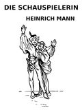 Heinrich Mann - Die Schauspielerin.