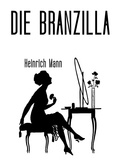 Heinrich Mann - Die Branzilla.