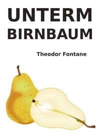 Theodor Fontane - Unterm Birnbaum.