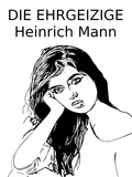Heinrich Mann - Die Ehrgeizige.