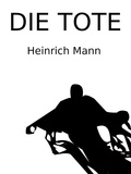 Heinrich Mann - Die Tote.