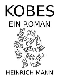 Heinrich Mann - Kobes - Ein Roman.