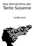 Isolde Kurz - Das Vermächtnis der Tante Susanne.