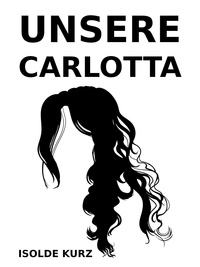 Isolde Kurz - Unsere Carlotta.