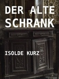 Isolde Kurz - Der alte Schrank.