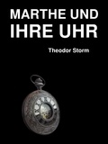 Theodor Storm - Marthe und ihre Uhr.