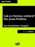 Egon Friedell et ofd edition - Gab es Christus wirklich? - Das Jesusproblem - Neu bearbeitete Ausgabe (Klassiker der ofd edition).