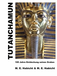 Marie Elisabeth Habicht et Michael E. Habicht - Tutanchamun - 100 Jahre Entdeckung seines Grabes.