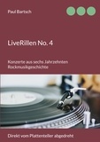 Paul Bartsch - LiveRillen No. 4 - Konzerte aus sechs Jahrzehnten Rockmusikgeschichte.