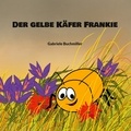 Gabriele Buchmiller - Der gelbe Käfer Frankie.