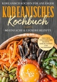 Simple Cookbooks - Koreanisch kochen für Anfänger: Koreanisches Kochbuch - 80 einfache &amp; leckere Rezepte | Inklusive vegetarischer Rezepte, Kimchi, Suppen und Nachspeisen.