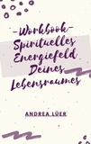 Andrea Lüer - Workbook - Spirituelles Energiefeld Deines Umfeldes.