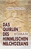 Norbert Heinrich Holl - Das Quirlen des himmlischen Milchozeans.