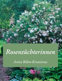 Anita Böhm-Krutzinna - Rosenzüchterinnen.