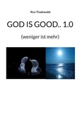 Rico Thadewaldt - GOD IS GOOD.. 1.0 - (weniger ist mehr).