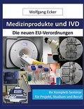 Wolfgang Ecker - Medizinprodukte und IVD - Die neuen EU-Verordnungen Ihr Komplettseminar für Projekt, Studium und Beruf.