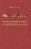 Jakob Lorber et Klaus Kardelke - Himmelsgaben Bd. 1.
