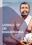 Sri Ramakrishna - Sayings of Sri Ramakrishna - an exhaustive collection.