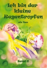 Renate Reinagl-Messmann - Ich bin der kleine Regentropfen - als Tau Band 6.
