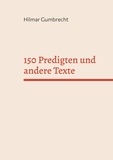 Hilmar Gumbrecht - 150 Predigten und andere Texte - Es knospt unter den Blättern.