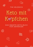 Tim Heldnick - Keto mit Köpfchen - Das smarte Keto-Buch für Anfänger.