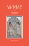 Birgit Furrer-Linse - Das Grab der Pharaonin - Ein archäologischer Kriminalroman.