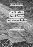 Bert Kallenbach - Die Straßen, ihre Pflaster und deren Steine - Wilhelms Reise von Guben nach Beelitz.