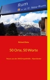 Richard Deiss - 50 Orte, 50 Worte - Neues aus der (W)Ortspielhölle - Alpenländer.
