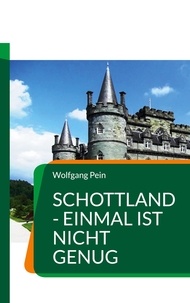 Wolfgang Pein - Schottland - einmal ist nicht genug - Urlaub für alle Sinne.