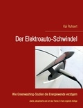 Kai Ruhsert - Der Elektroauto-Schwindel - Wie Greenwashing-Studien die Energiewende verzögern.