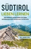 Luise Klingenberg - Südtirol lieben lernen - Der perfekte Reiseführer für einen unvergesslichen Aufenthalt in Südtirol - inkl. Insider-Tipps.