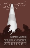 Michael Maniura - Vergangene Zukunft - Science Fiction-Novellen.