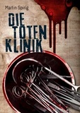 Martin Spirig - Die Totenklinik - Kriminalroman.