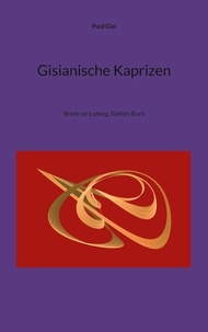 Paul Gisi - Gisianische Kaprizen - Briefe an Ludwig, fünftes Buch.