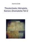 Joanna Lisiak - Theatertexte, Hörspiele, Szenen, Dramolette Teil 2.