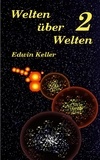 Edwin Keller - Welten über Welten 2.