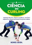 Boris Seidl - A Ciência do Curling - aspectos técnicos, físicos e práticos, com foco especial no desenvolvimento de jovens atletas.