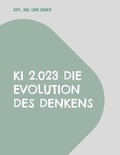 Dipl. Ing Uwe Irmer - KI 2.023 Die Evolution des Denkens - Hintergründe, Theoretische und praktische Grundlagen, Evolution und Ausblicke auf die Entwicklung.