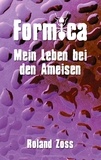 Roland Zoss - Formica - Mein Leben bei den Ameisen.