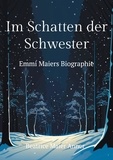 Beatrice Maier Anner - Im Schatten der Schwester - Emmi Maiers Biographie.