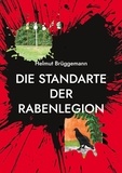 Helmut Brüggemann - Die Standarte der Rabenlegion.