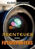 Klaus Brenning - Abenteuer eines Fotoreporters.