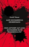 Harald Wasser - Alice Schwarzer im Genderwahn - Eine Antwort auf Alice Schwarzers Buch 'Transsexualität'.