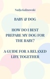 Nadja Kalinowski - Baby &amp; Dog - HOW DO I BEST PREPARE MY DOG FOR THE BABY?.
