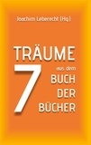 Joachim Leberecht - 7 Träume aus dem Buch der Bücher.