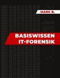 Mark B. - Basiswissen IT Forensik.