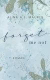Alina A. E. Maurer - Forget Me Not.