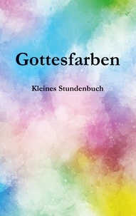 Karsten Dittmann - Gottesfarben - Kleines Stundenbuch.